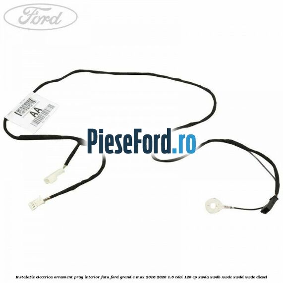 Instalatie electrica ornament prag interior fata Ford Grand C-Max 2016-2020 1.5 TDCi 120 cp XWDA, XWDB, XWDC, XWDD, XWDE diesel