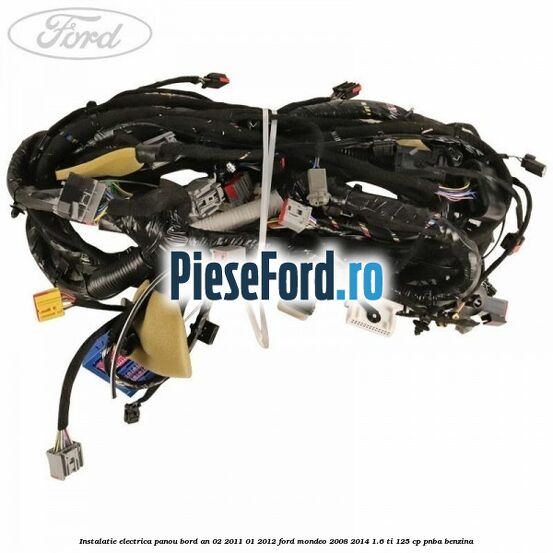 Instalatie electrica panou bord an 02/2011-01/2012 Ford Mondeo 2008-2014 1.6 Ti 125 cp Instalatie electrica panou bord an 02/2011-01/2012 Ford Mondeo 2008-2014 1.6 Ti 125 cp PNBA benzina