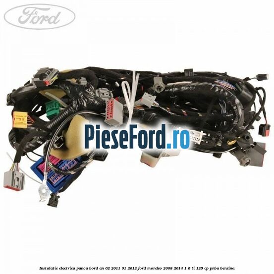 Instalatie electrica panou bord an 02/2011-01/2012 Ford Mondeo 2008-2014 1.6 Ti 125 cp Instalatie electrica panou bord an 02/2011-01/2012 Ford Mondeo 2008-2014 1.6 Ti 125 cp PNBA benzina