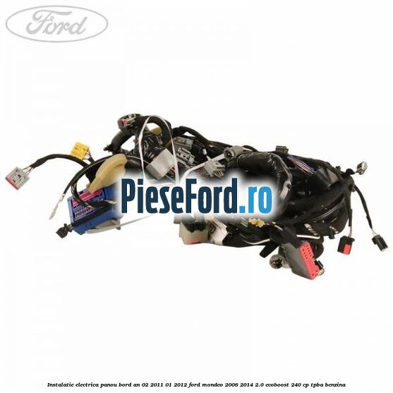 Instalatie electrica panou bord an 02/2011-01/2012 Ford Mondeo 2008-2014 2.0 EcoBoost 240 cp Instalatie electrica panou bord an 02/2011-01/2012 Ford Mondeo 2008-2014 2.0 EcoBoost 240 cp TPBA benzina