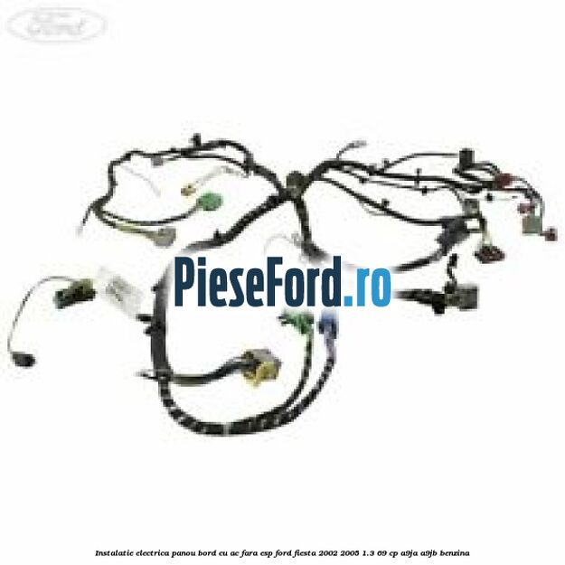 Instalatie electrica panou bord cu AC fara ESP Ford Fiesta 2002-2005 1.3 69 cp A9JA, A9JB benzina