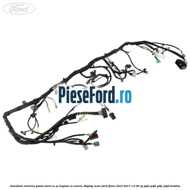 Instalatie electrica panou bord cu AC keyless cu matrix display mare Ford Fiesta 2013-2017 1.0 80 cp P4JA, P4JB, P4JC, P4JD benzina