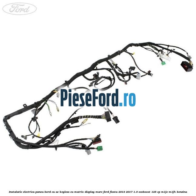 Instalatie electrica panou bord cu AC keyless cu matrix display mare Ford Fiesta 2013-2017 1.0 EcoBoost 125 cp M1JE, M1JH benzina