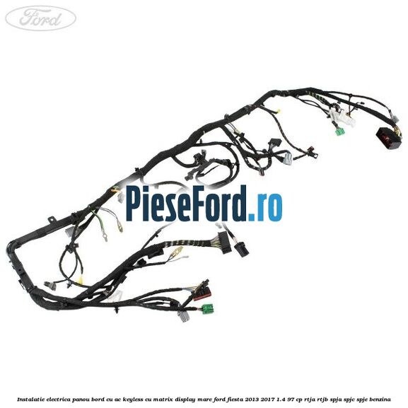 Instalatie electrica panou bord cu AC keyless cu matrix display mare Ford Fiesta 2013-2017 1.4 97 cp RTJA, RTJB, SPJA, SPJC, SPJE benzina