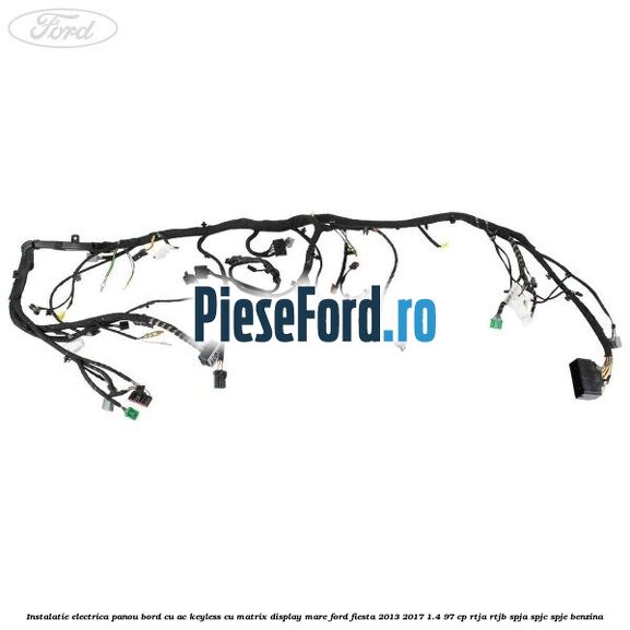 Instalatie electrica panou bord cu AC keyless cu matrix display mare Ford Fiesta 2013-2017 1.4 97 cp RTJA, RTJB, SPJA, SPJC, SPJE benzina