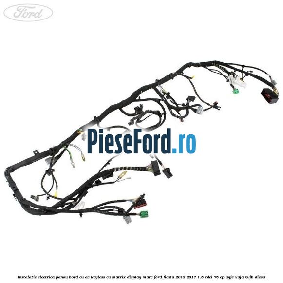Instalatie electrica panou bord cu AC keyless cu matrix display mare Ford Fiesta 2013-2017 1.5 TDCi 75 cp