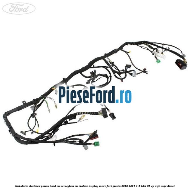 Instalatie electrica panou bord cu AC keyless cu matrix display mare Ford Fiesta 2013-2017 1.5 TDCi 95 cp XVJB, XVJC diesel