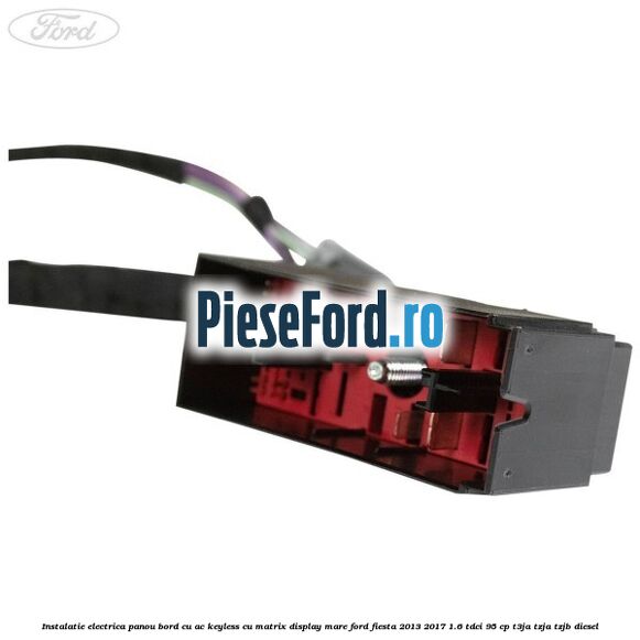 Instalatie electrica panou bord cu AC keyless cu matrix display mare Ford Fiesta 2013-2017 1.6 TDCi 95 cp Instalatie electrica panou bord cu AC keyless cu matrix display mare Ford Fiesta 2013-2017 1.6 TDCi 95 cp T3JA, TZJA, TZJB diesel