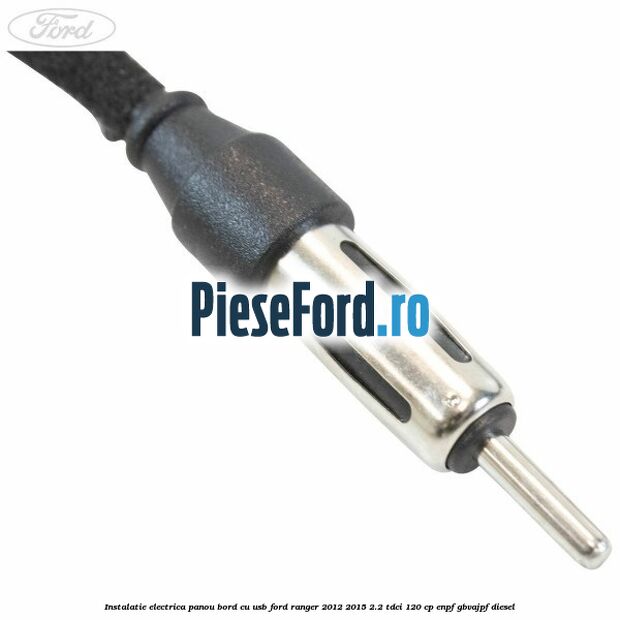 Instalatie electrica panou bord cu USB Ford Ranger 2012-2015 2.2 TDCi 120 cp Instalatie electrica panou bord cu USB Ford Ranger 2012-2015 2.2 TDCi 120 cp ENPF, GBVAJPF diesel