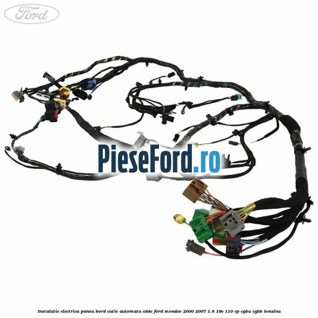 Instalatie electrica panou bord cutie automata CD4E Ford Mondeo 2000-2007 1.8 16V 110 cp CGBA, CGBB benzina