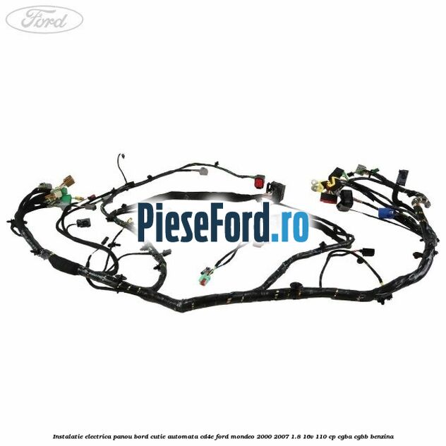 Instalatie electrica panou bord cutie automata CD4E Ford Mondeo 2000-2007 1.8 16V 110 cp CGBA, CGBB benzina