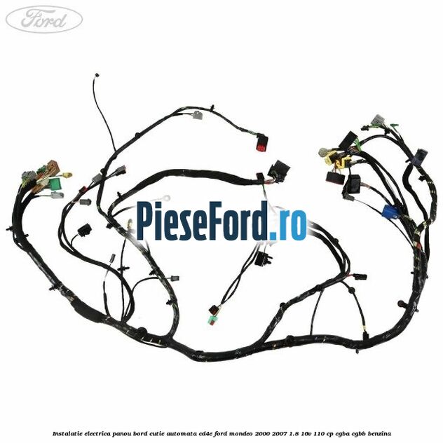 Instalatie electrica panou bord cutie automata CD4E Ford Mondeo 2000-2007 1.8 16V 110 cp CGBA, CGBB benzina