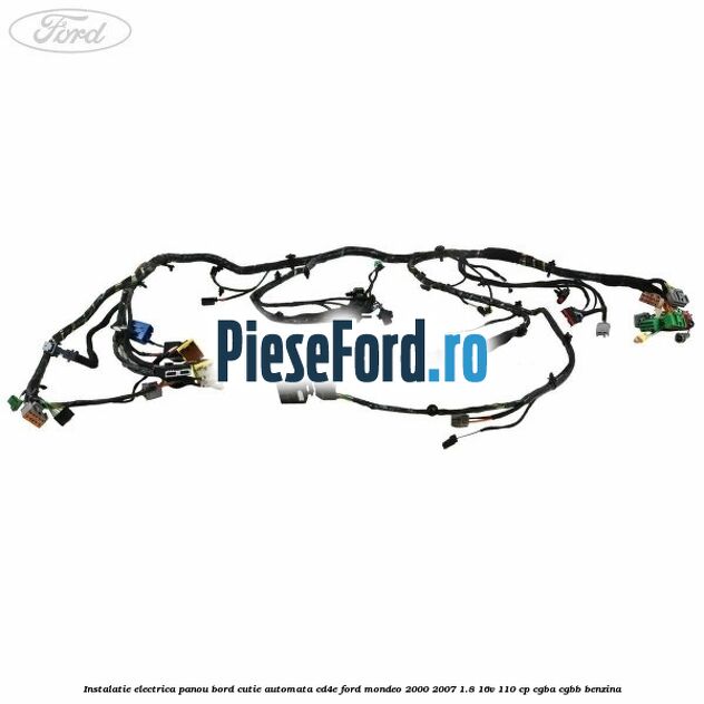 Instalatie electrica panou bord cutie automata CD4E Ford Mondeo 2000-2007 1.8 16V 110 cp CGBA, CGBB benzina