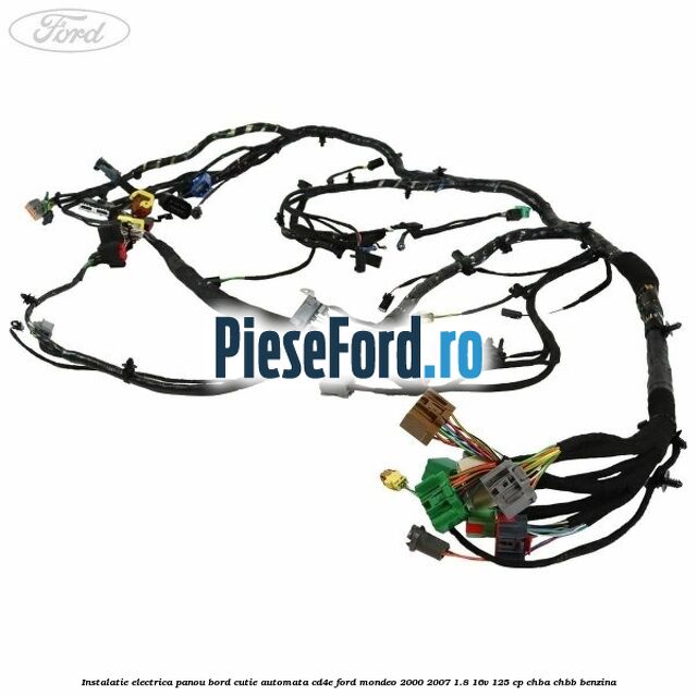 Instalatie electrica panou bord cutie automata CD4E Ford Mondeo 2000-2007 1.8 16V 125 cp CHBA, CHBB benzina