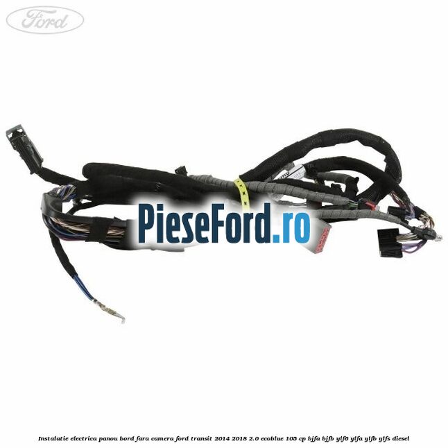 Instalatie electrica panou bord fara camera Ford Transit 2014-2018 2.0 EcoBlue 105 cp Instalatie electrica panou bord fara camera Ford Transit 2014-2018 2.0 EcoBlue 105 cp BJFA, BJFB, YLF6, YLFA, YLFB, YLFS diesel