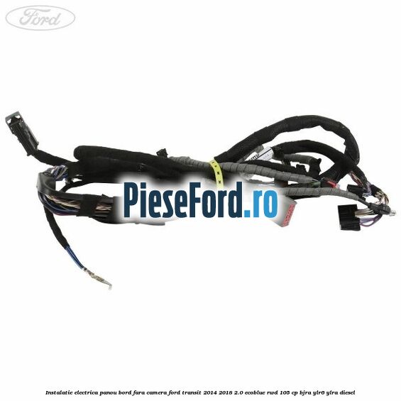 Instalatie electrica panou bord fara camera Ford Transit 2014-2018 2.0 EcoBlue RWD 105 cp Instalatie electrica panou bord fara camera Ford Transit 2014-2018 2.0 EcoBlue RWD 105 cp BJRA, YLR6, YLRA diesel