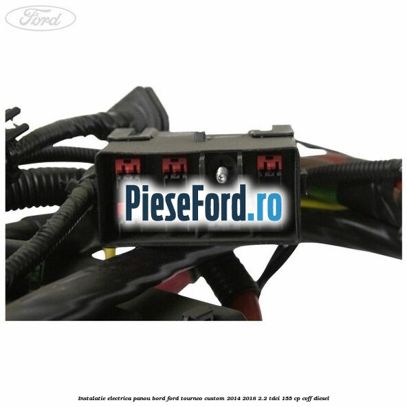 Instalatie electrica panou bord Ford Tourneo Custom 2014-2018 2.2 TDCi 155 cp CVFF diesel