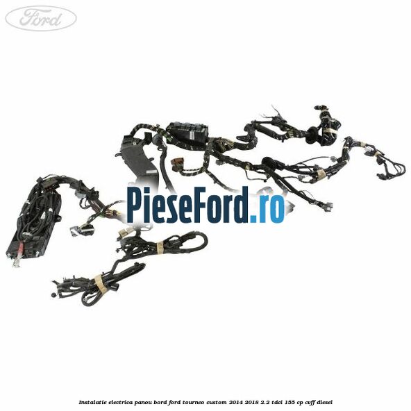 Instalatie electrica panou bord Ford Tourneo Custom 2014-2018 2.2 TDCi 155 cp CVFF diesel