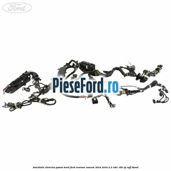 Instalatie electrica panou bord Ford Tourneo Custom 2014-2018 2.2 TDCi 155 cp CVFF diesel