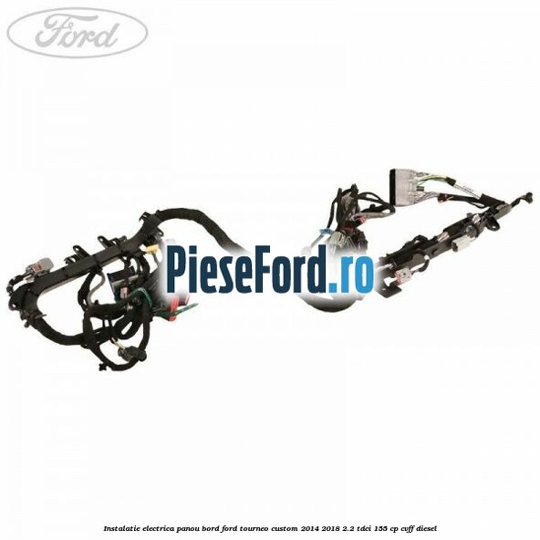 Instalatie electrica panou bord Ford Tourneo Custom 2014-2018 2.2 TDCi 155 cp CVFF diesel