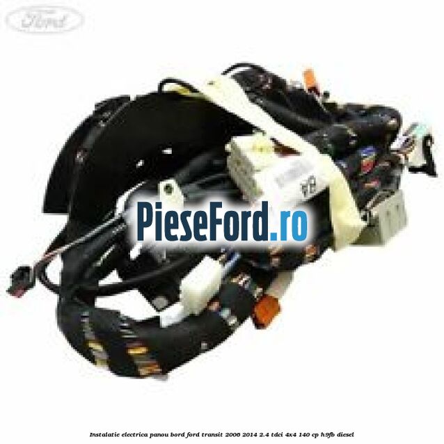 Instalatie electrica panou bord Ford Transit 2006-2014 2.4 TDCi 4x4 140 cp H9FB diesel