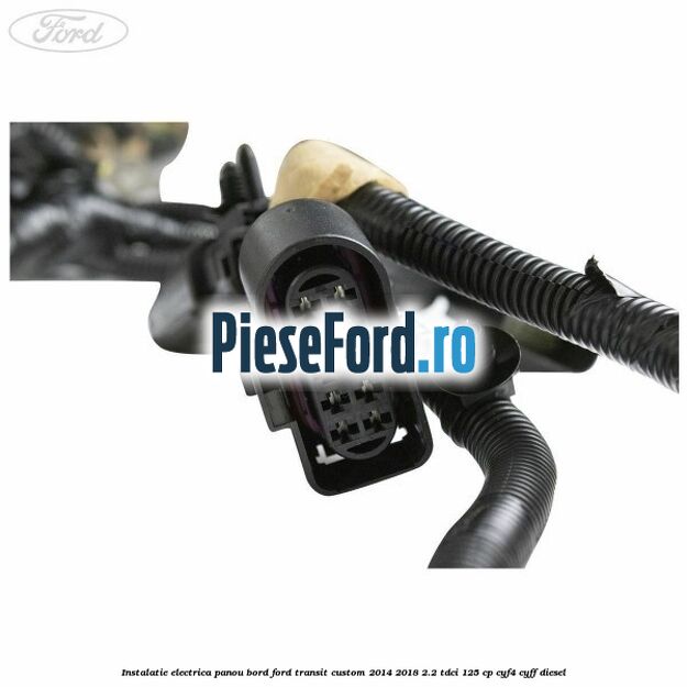 Instalatie electrica panou bord Ford Transit Custom 2014-2018 2.2 TDCi 125 cp Instalatie electrica panou bord Ford Transit Custom 2014-2018 2.2 TDCi 125 cp CYF4, CYFF diesel