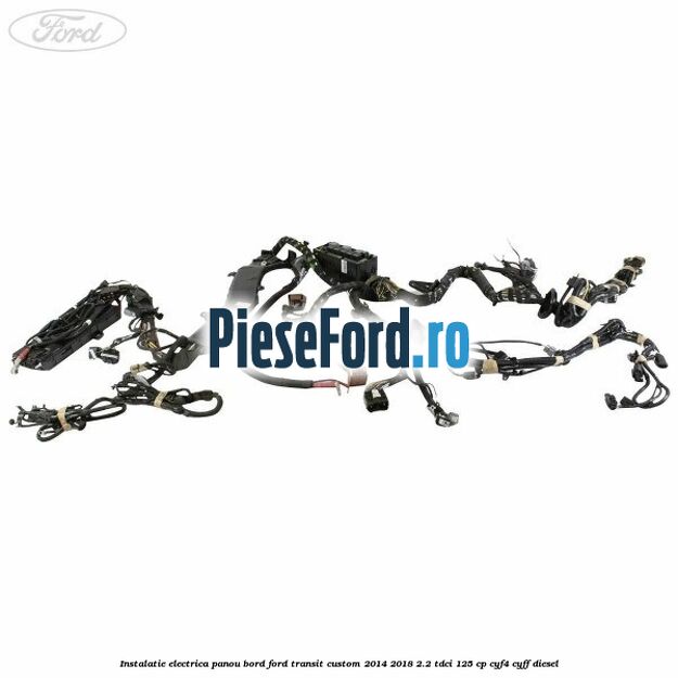 Instalatie electrica panou bord Ford Transit Custom 2014-2018 2.2 TDCi 125 cp Instalatie electrica panou bord Ford Transit Custom 2014-2018 2.2 TDCi 125 cp CYF4, CYFF diesel