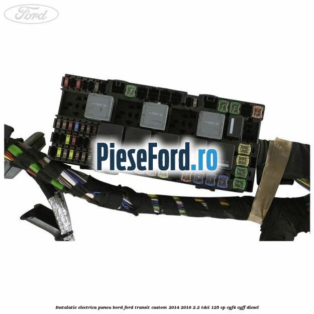 Instalatie electrica panou bord Ford Transit Custom 2014-2018 2.2 TDCi 125 cp Instalatie electrica panou bord Ford Transit Custom 2014-2018 2.2 TDCi 125 cp CYF4, CYFF diesel