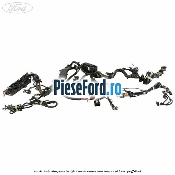 Instalatie electrica panou bord Ford Transit Custom 2014-2018 2.2 TDCi 155 cp Instalatie electrica panou bord Ford Transit Custom 2014-2018 2.2 TDCi 155 cp CVFF diesel