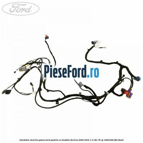 Instalatie electrica panou bord parbriz cu incalzire Ford Ka 2009-2016 1.3 TDCi 75 cp 169A1000, FD4 diesel