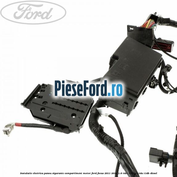 Instalatie electrica panou sigurante compartiment motor Ford Focus 2011-2014 1.6 TDCi 115 cp T1DA, T1DB diesel