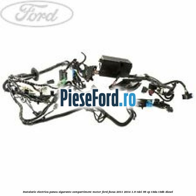 Instalatie electrica panou sigurante compartiment motor Ford Focus 2011-2014 1.6 TDCi 95 cp T3DA, T3DB diesel