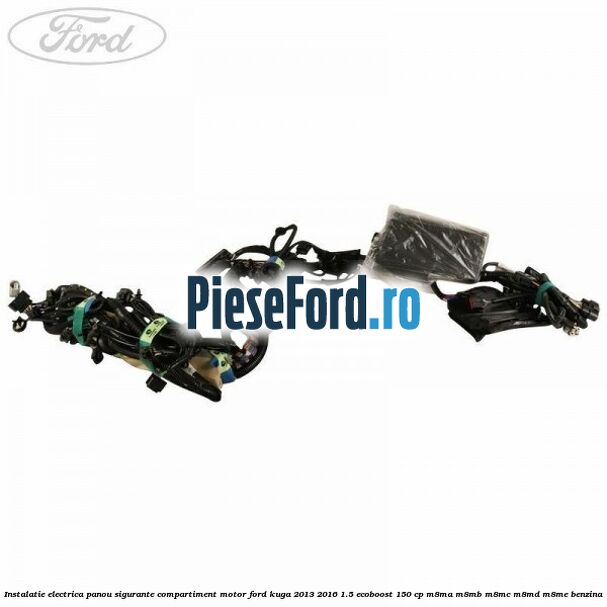 Instalatie electrica panou sigurante compartiment motor Ford Kuga 2013-2016 1.5 EcoBoost 150 cp M8MA, M8MB, M8MC, M8MD, M8ME benzina