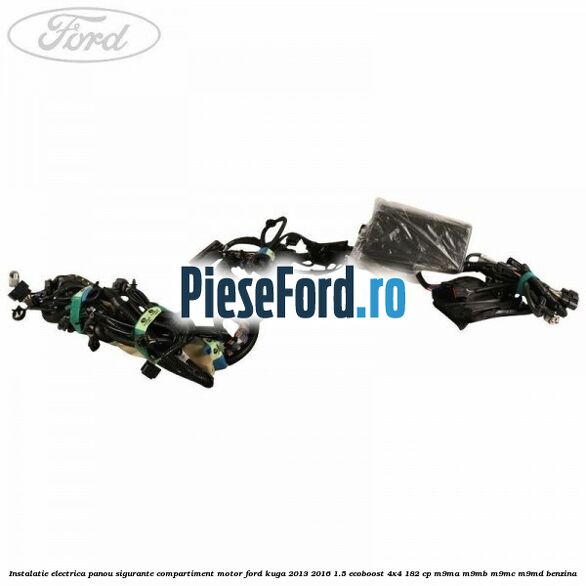 Instalatie electrica panou sigurante compartiment motor Ford Kuga 2013-2016 1.5 EcoBoost 4x4 182 cp M9MA, M9MB, M9MC, M9MD benzina