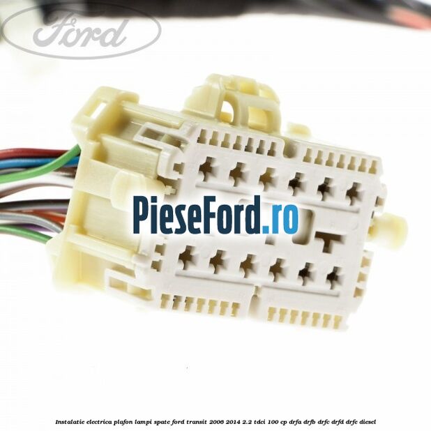Instalatie electrica plafon lampi spate Ford Transit 2006-2014 2.2 TDCi 100 cp Instalatie electrica plafon lampi spate Ford Transit 2006-2014 2.2 TDCi 100 cp DRFA, DRFB, DRFC, DRFD, DRFE diesel