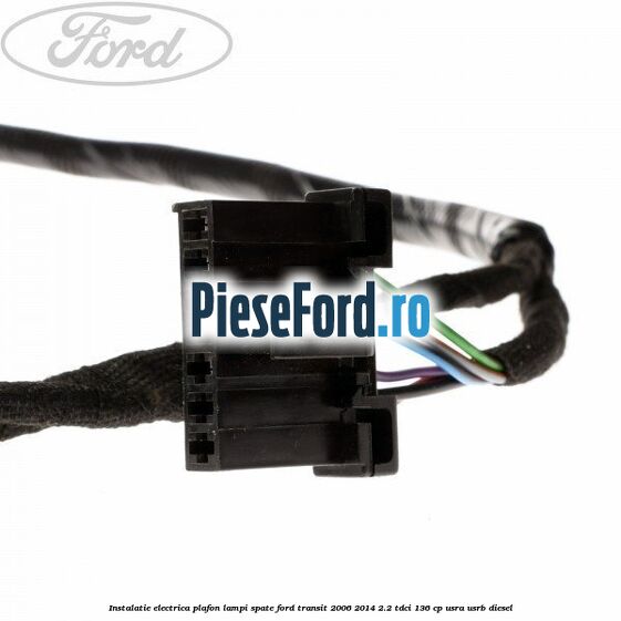 Instalatie electrica plafon lampi spate Ford Transit 2006-2014 2.2 TDCi 136 cp USRA, USRB diesel