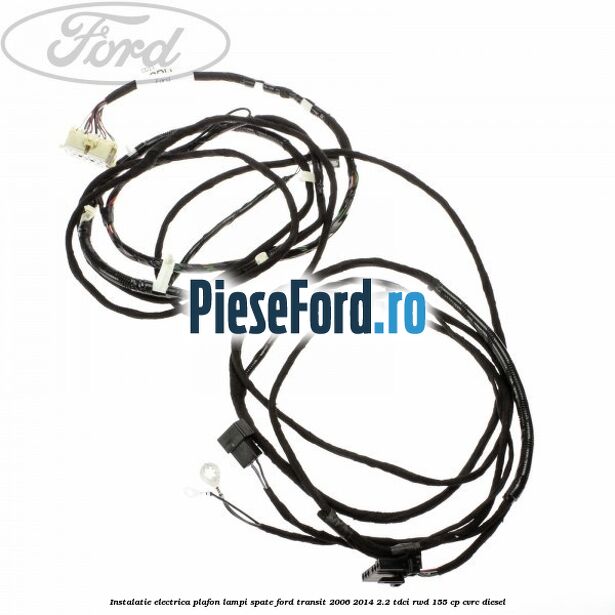 Instalatie electrica plafon lampi spate Ford Transit 2006-2014 2.2 TDCi RWD 155 cp Instalatie electrica plafon lampi spate Ford Transit 2006-2014 2.2 TDCi RWD 155 cp CVRC diesel
