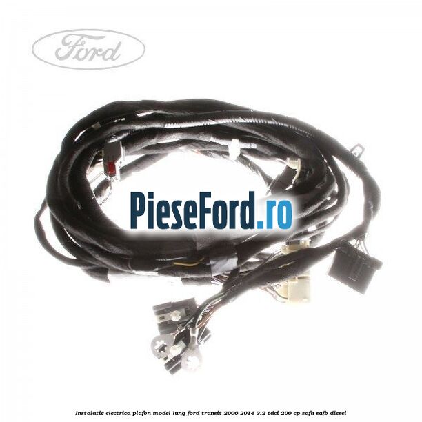 Instalatie electrica plafon model lung Ford Transit 2006-2014 3.2 TDCi 200 cp SAFA, SAFB diesel