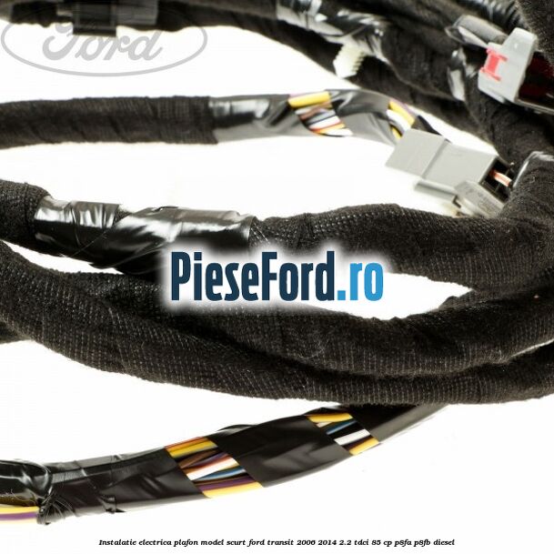 Instalatie electrica plafon model scurt Ford Transit 2006-2014 2.2 TDCi 85 cp Instalatie electrica plafon model scurt Ford Transit 2006-2014 2.2 TDCi 85 cp P8FA, P8FB diesel
