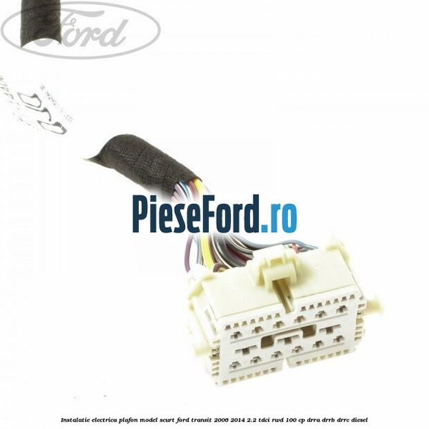 Instalatie electrica plafon model scurt Ford Transit 2006-2014 2.2 TDCi RWD 100 cp Instalatie electrica plafon model scurt Ford Transit 2006-2014 2.2 TDCi RWD 100 cp DRRA, DRRB, DRRC diesel