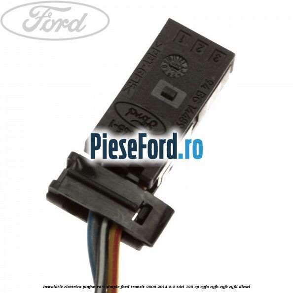 Instalatie electrica plafon roti simple Ford Transit 2006-2014 2.2 TDCi 125 cp Instalatie electrica plafon roti simple Ford Transit 2006-2014 2.2 TDCi 125 cp CYFA, CYFB, CYFC, CYFD diesel