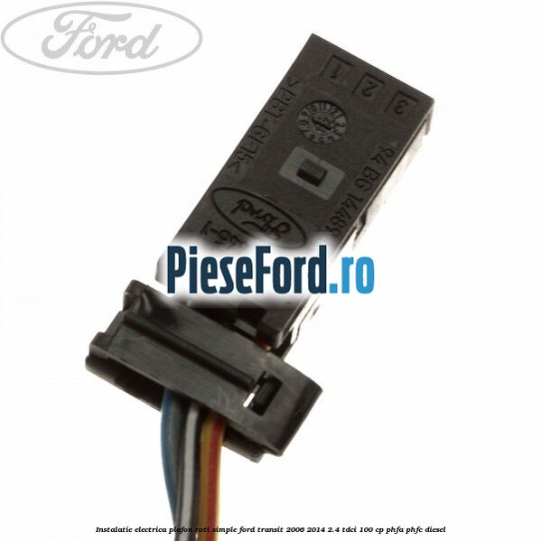Instalatie electrica plafon roti simple Ford Transit 2006-2014 2.4 TDCi 100 cp PHFA, PHFC diesel