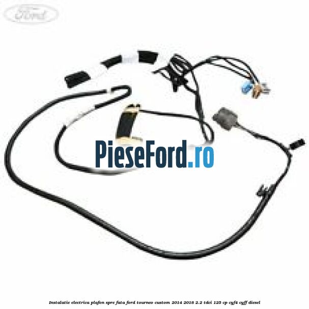 Instalatie electrica plafon spre fata Ford Tourneo Custom 2014-2018 2.2 TDCi 125 cp CYF4, CYFF diesel