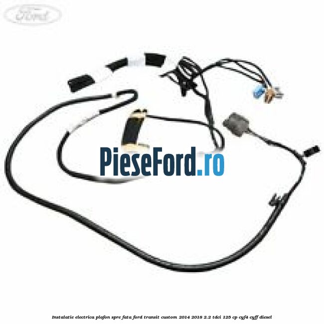 Instalatie electrica plafon spre fata Ford Transit Custom 2014-2018 2.2 TDCi 125 cp CYF4, CYFF diesel