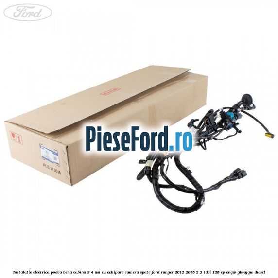 Instalatie electrica podea bena cabina 3/4 usi cu echipare camera spate Ford Ranger 2012-2015 2.2 TDCi 125 cp ENQW, GBVAJQW diesel