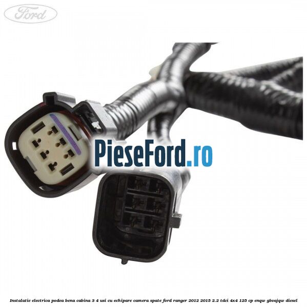 Instalatie electrica podea bena cabina 3/4 usi cu echipare camera spate Ford Ranger 2012-2015 2.2 TDCi 4x4 125 cp Instalatie electrica podea bena cabina 3/4 usi cu echipare camera spate Ford Ranger 2012-2015 2.2 TDCi 4x4 125 cp ENQW, GBVAJQW diesel