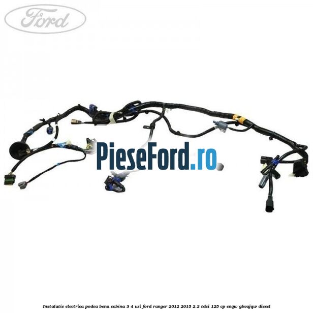 Instalatie electrica podea bena cabina 3/4 usi Ford Ranger 2012-2015 2.2 TDCi 125 cp ENQW, GBVAJQW diesel