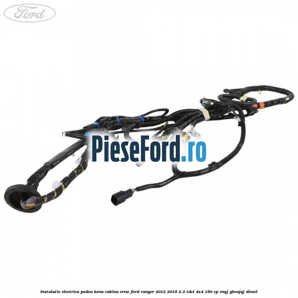 Instalatie electrica podea bena cabina crew Ford Ranger 2012-2015 2.2 TDCi 4x4 150 cp ENQJ, GBVAJQJ diesel