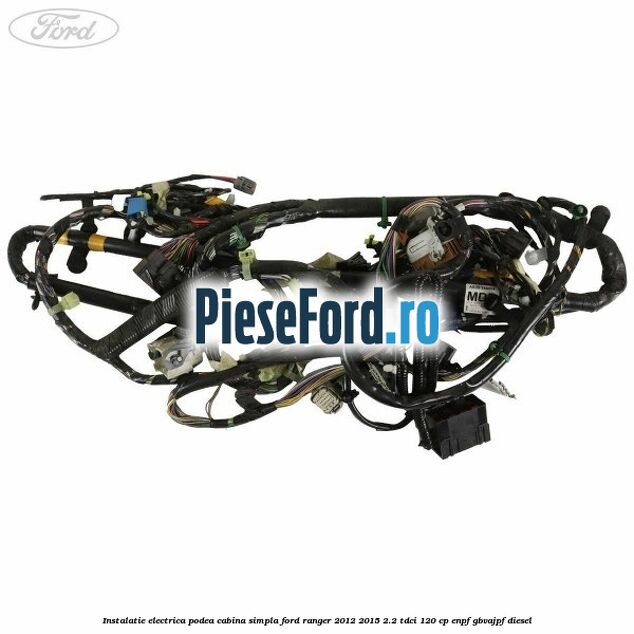 Instalatie electrica podea cabina simpla Ford Ranger 2012-2015 2.2 TDCi 120 cp ENPF, GBVAJPF diesel