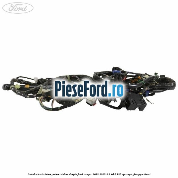 Instalatie electrica podea cabina simpla Ford Ranger 2012-2015 2.2 TDCi 125 cp ENQW, GBVAJQW diesel